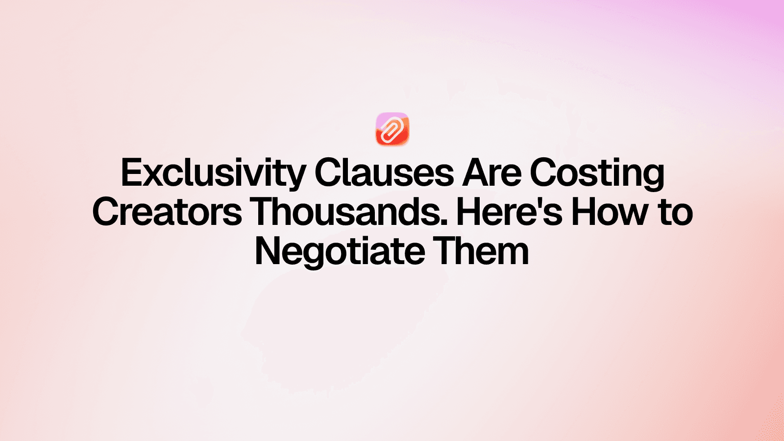Exclusivity Clauses Are Costing Creators Thousands. Here's How to Negotiate Them.