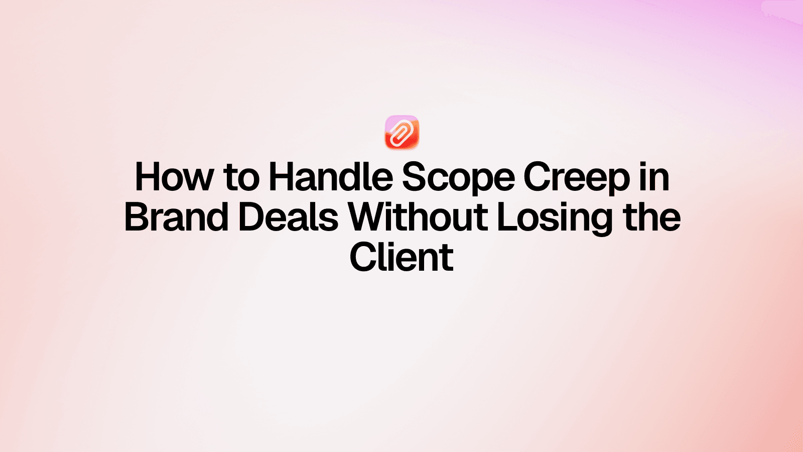 How to Handle Scope Creep in Brand Deals Without Losing the Client