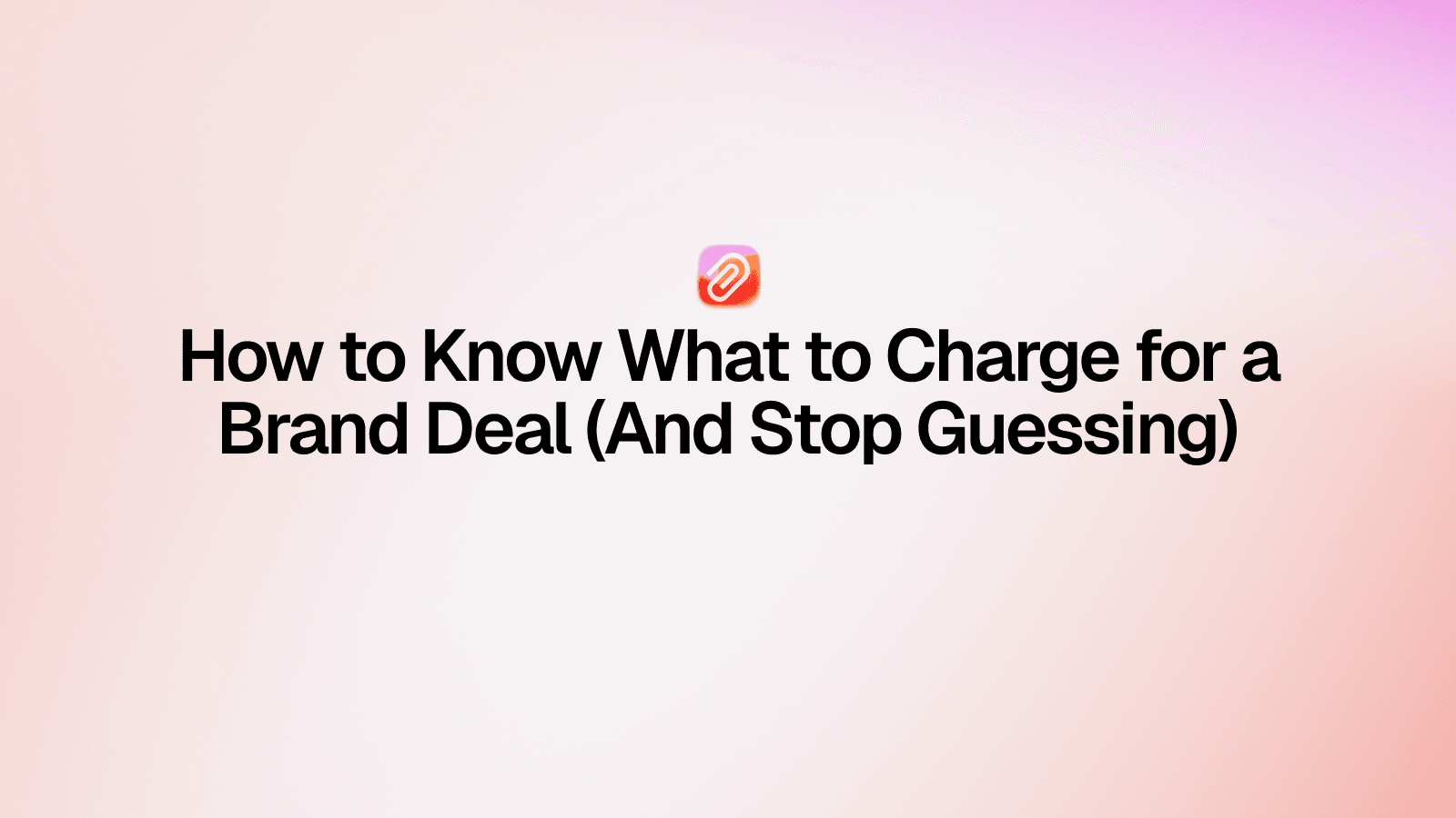How to Know What to Charge for a Brand Deal (And Stop Guessing)
