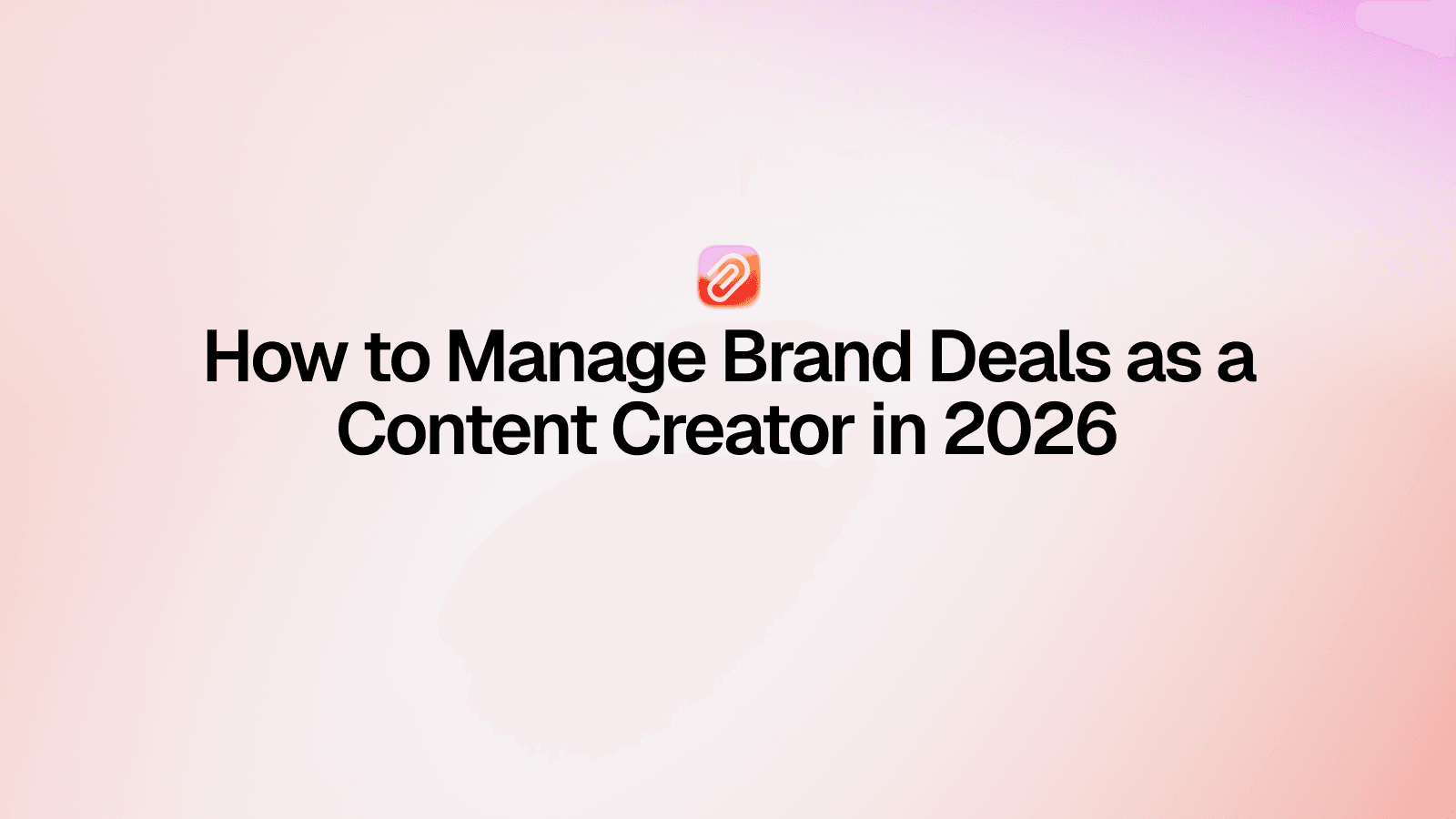 How to Manage Brand Deals as a Content Creator (Without Losing Your Mind)