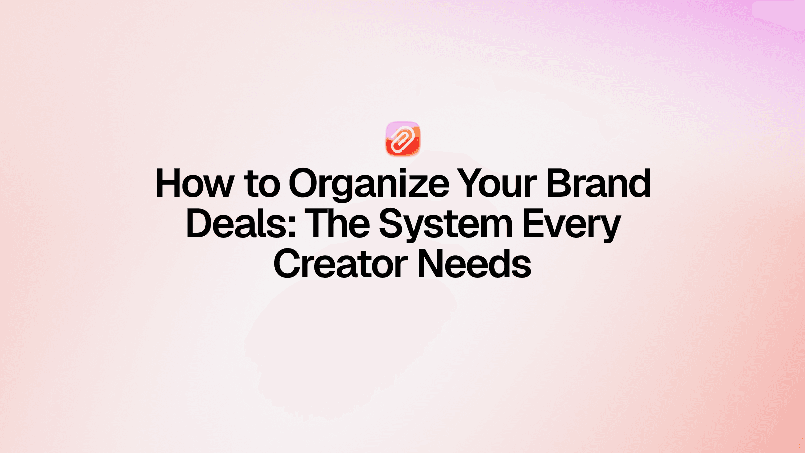 How to Organize Your Brand Deals: The System Every Creator Needs