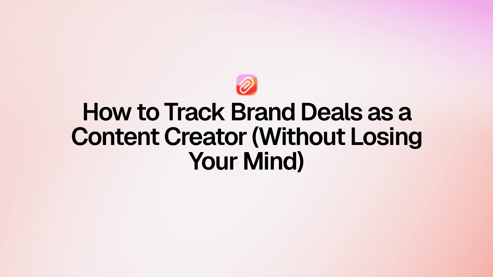 How to Track Brand Deals as a Content Creator (Without Losing Your Mind)