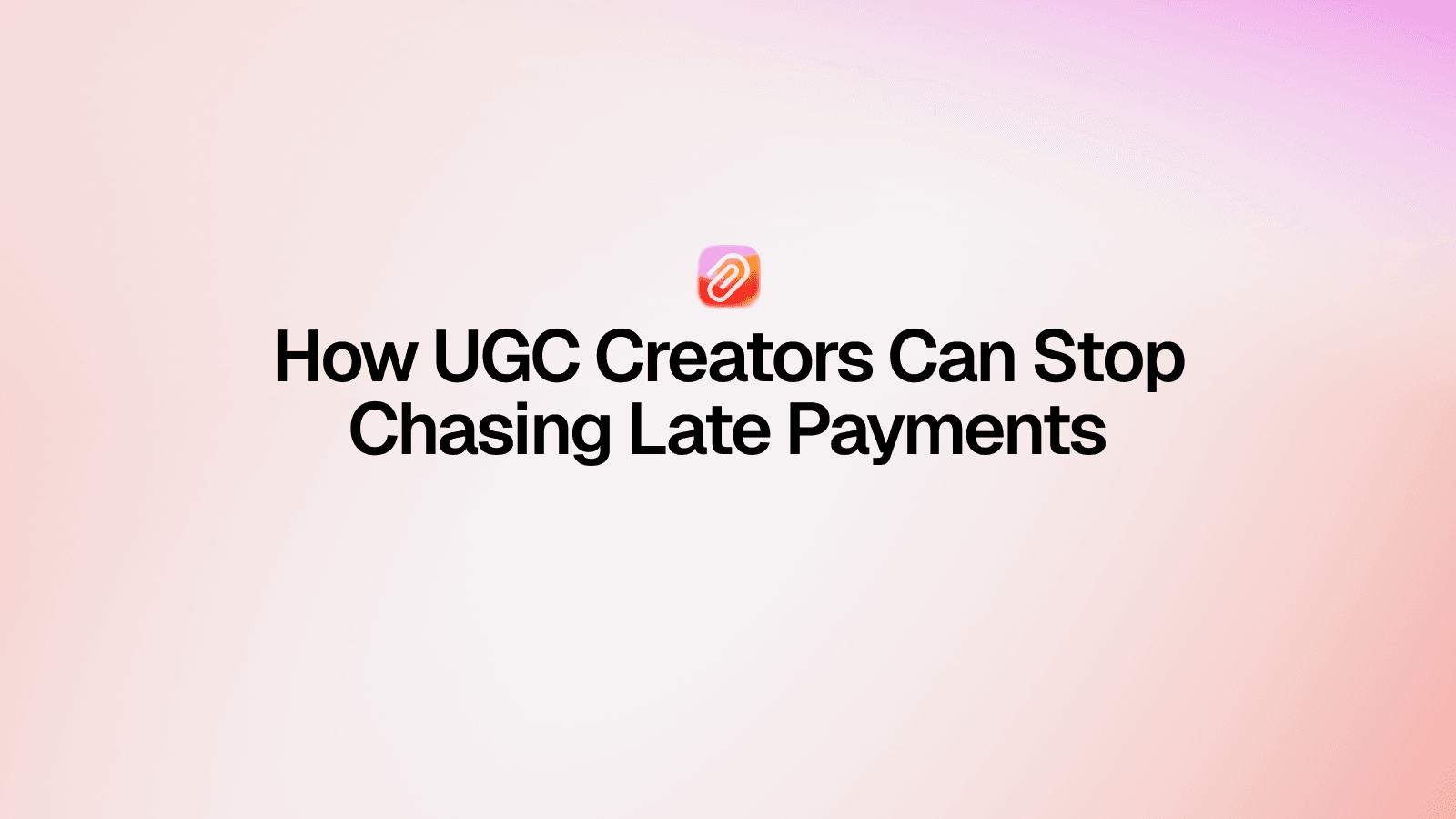 How UGC Creators Can Stop Chasing Late Payments