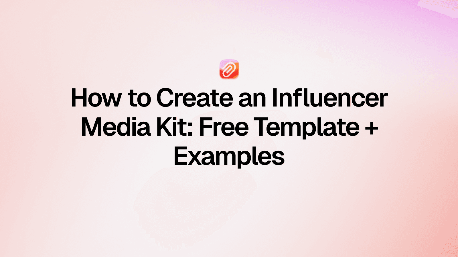 How to Create an Influencer Media Kit: Free Template + Examples