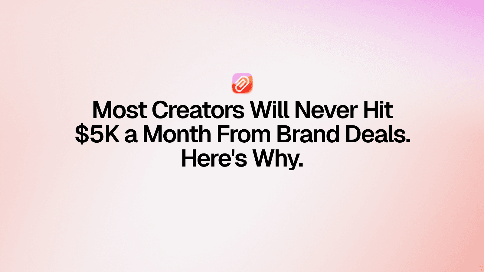 Most Creators Will Never Hit $5K a Month From Brand Deals. Here's Why.