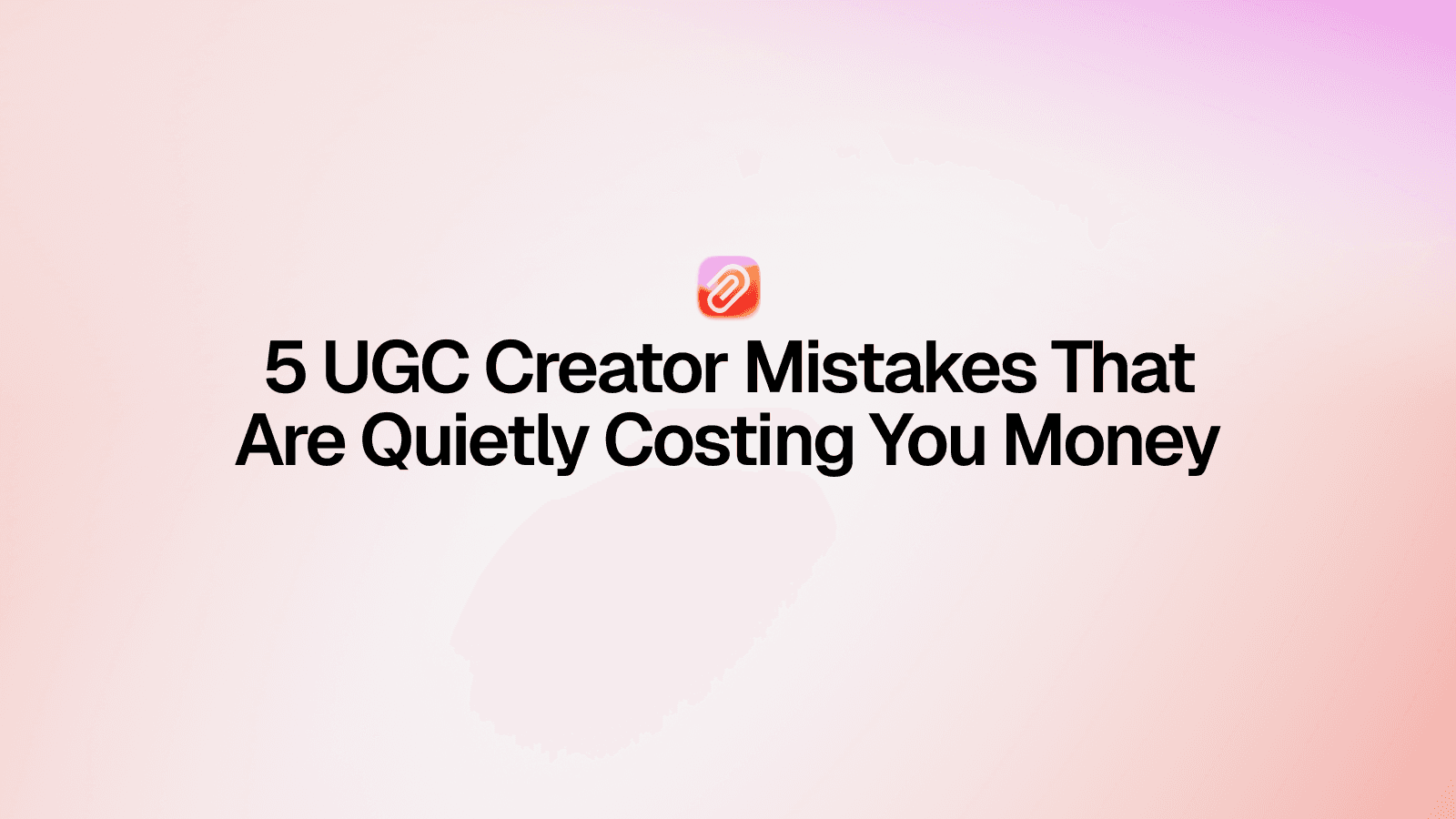 5 UGC Creator Mistakes That Are Quietly Costing You Money in 2026