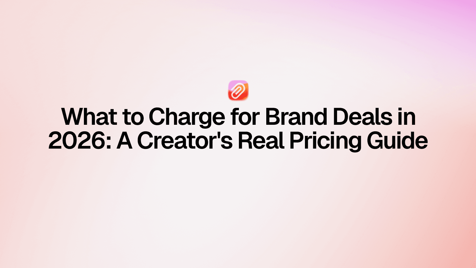 What to Charge for Brand Deals in 2026: A Creator's Real Pricing Guide