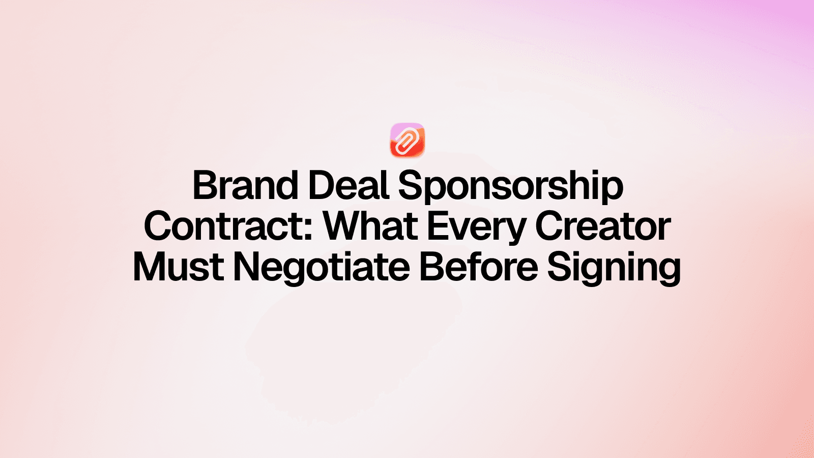 Brand Deal Sponsorship Contract: What Every Creator Must Negotiate Before Signing