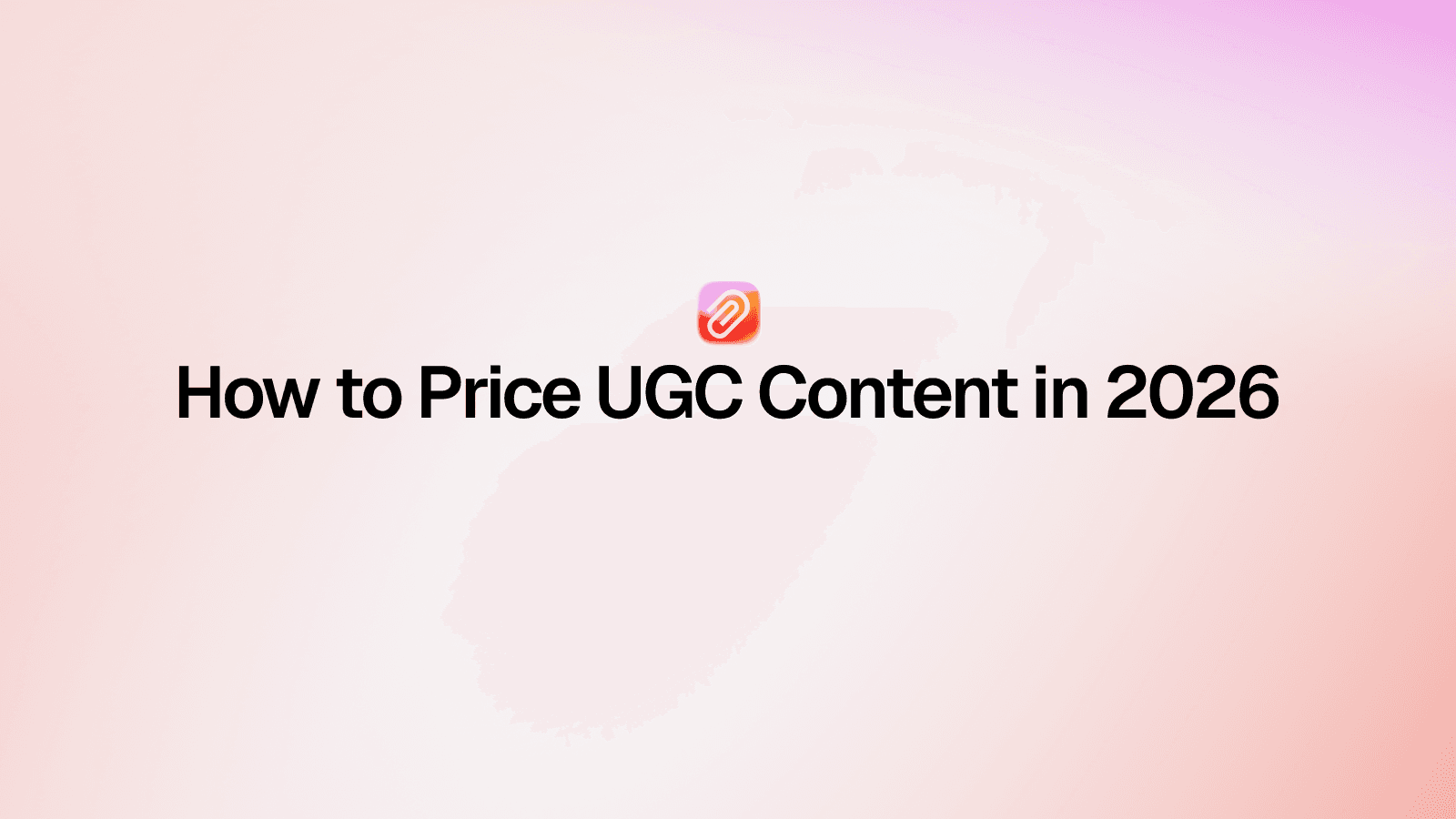 How to Price UGC Content in 2026 (Without Guessing Every Deal)