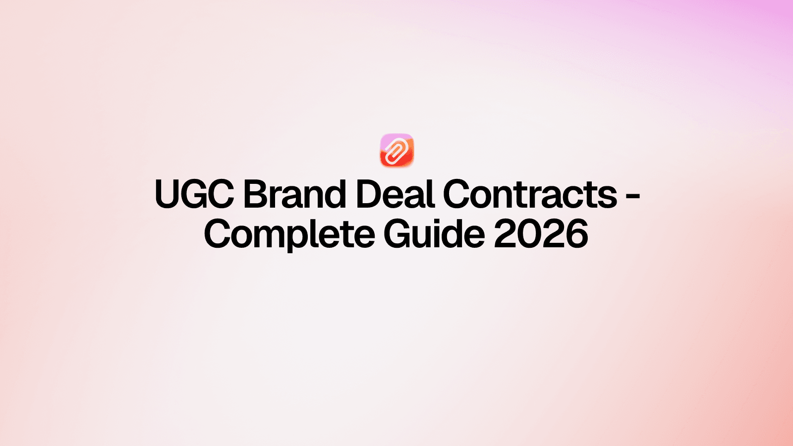 The Complete Guide to UGC Brand Contracts: What to Sign, What to Push Back On, and What to Never Agree To